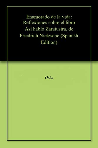 Enamorado de la vida: Reflexiones sobre el libro Así habló Zaratustra, de Friedrich Nietzsche (Spanish Edition)  - Epub + Converted pdf