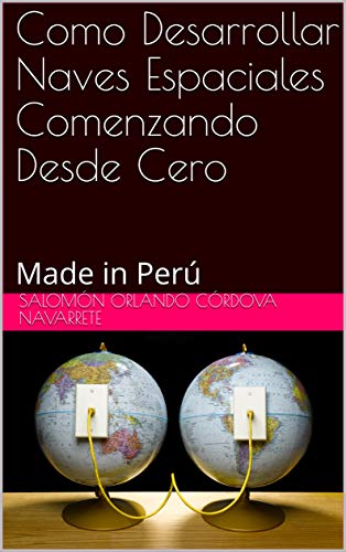 Como Desarrollar Naves Espaciales Comenzando Desde Cero: Made in Perú (Spanish Edition) - Epub + Converted pdf