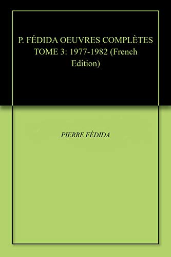 P. FÉDIDA OEUVRES COMPLÈTES TOME 3: 1977-1982 (Psychanalyse et Psychothérapie) (French Edition) - Epub + Converted pdf