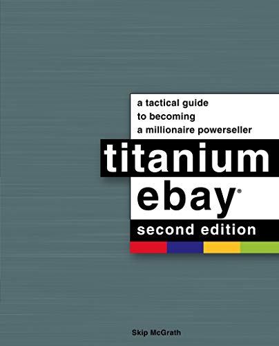 Titanium Ebay, (2nd Edition): A Tactical Guide to Becoming a Millionaire Powerseller - A Visual Guide - Original PDF
