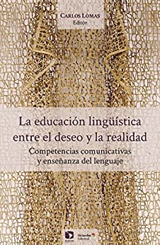 La educación lingüística, entre el deseo y la realidad. Competencias comunicativas y enseñanza del lenguaje (Spanish Edition) - Epub + Converted pdf