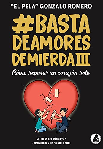 Basta de Amores de Mierda 3: Cómo reparar un corazón roto.. (Basta de Amores de Mierda - 'El Pela' Gonzalo Romero) (Spanish Edition) - Epub + Converted pdf