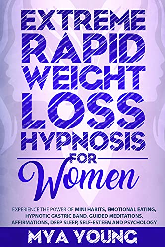 Extreme Rapid Weight Loss Hypnosis for Women: Experience The Power Of Mini Habits, Emotional Eating, Hypnotic Gastric Band, Guided Meditations - Epub + Converted PDF
