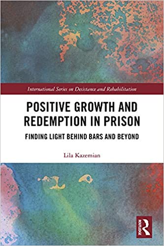 Positive Growth and Redemption in Prison: Finding Light Behind Bars and Beyond (International Series on Desistance and Rehabilitation) - Original PDF