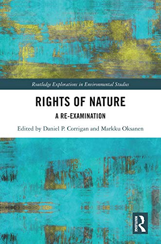 Rights of Nature: A Re-examination (Routledge Explorations in Environmental Studies) - Original PDF