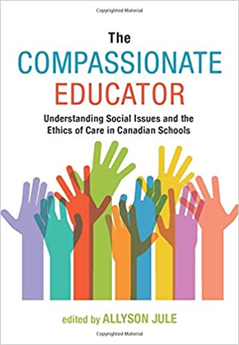 The Compassionate Educator Understanding Social Issues and the Ethics of Care in Canadian Schools[2019] - Original PDF