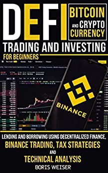 DeFi, Bitcoin And Cryptocurrency Trading And Investing For Beginners: Lending And Borrowing Using Decentralized Finance, Binance Trading[2021] - Original PDF