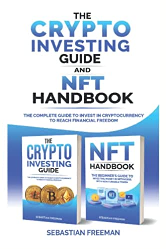 Crypto investing guide and NFT handbook:  The Complete Guide to Invest in Cryptocurrency to Reach Financial Freedom[2021] - Epub + Converted pdf