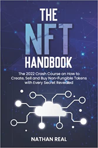 The NFT Handbook: The 2022 Crash Course on How to Create, Sell and Buy Non-Fungible Tokens with Every Secret Revealed [2022] - Epub + Converted pdf