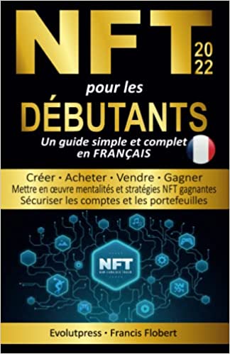 NFT non fungible tokens pour les débutants:  Un guide simple et complet en français (French Edition)[2022] - Epub + Converted pdf