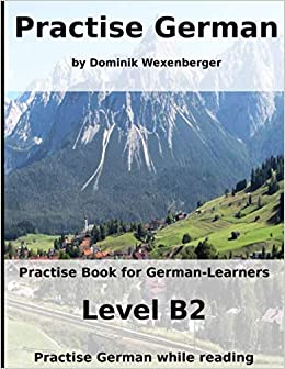 Practise German: Practise-book for German learners: Level B2 - Practise German while reading (German Edition) [2019] - Epub + Converted pdf