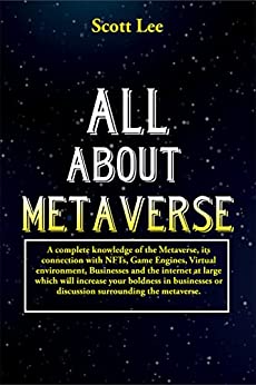 ALL ABOUT METAVERSE: A complete knowledge of the Metaverse, its connection with NFTs, Game Engines, Virtual environment - Epub + Converted PDF