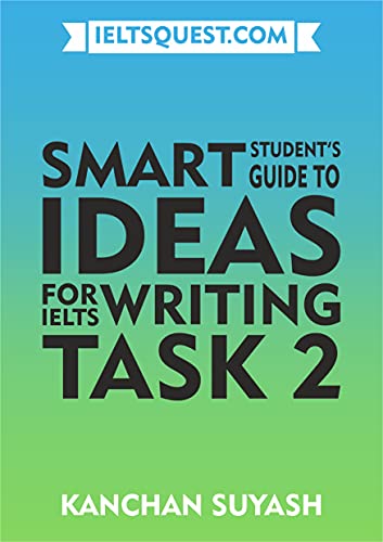 Smart Student's Guide to Ideas for IELTS Writing Task 2: Learn to think from the perspective of the IELTS Examiner and gain a higher band score - Epub + Converted PDF