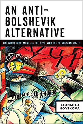 An Anti-Bolshevik Alternative:  The White Movement and the Civil War in the Russian North[2018] - Orginal PDF
