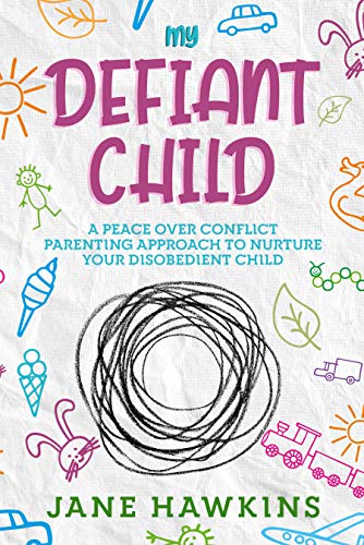 My Defiant Child: A Peace Over Conflict Parenting Approach to Nurture Your Disobedient Child - Epub + Converrted Pdf