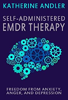 Self-Administered EMDR Therapy: Freedom from Anxiety, Anger and Depression - Epub + Converted Pdf