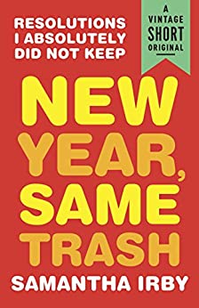 New Year, Same Trash: Resolutions I Absolutely Did Not Keep - Epub + Converted Pdf