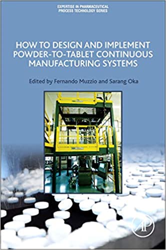How to Design and Implement Powder-to-Tablet Continuous Manufacturing Systems (Expertise in Pharmaceutical Process Technology)[2019] - Orginal PDF