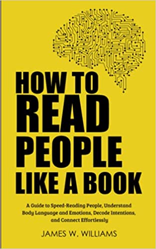 How to Read People Like a Book: A Guide to Speed-Reading People, Understand Body Language and Emotions, Decode Intentions [2020] - Epub + Converted PDF