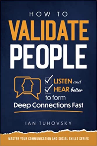 How to Validate People:  Listen and Hear better to Form Deep Connections Fast (Master Your Communication and Social Skills)[2022] - Epub + Converted PDF