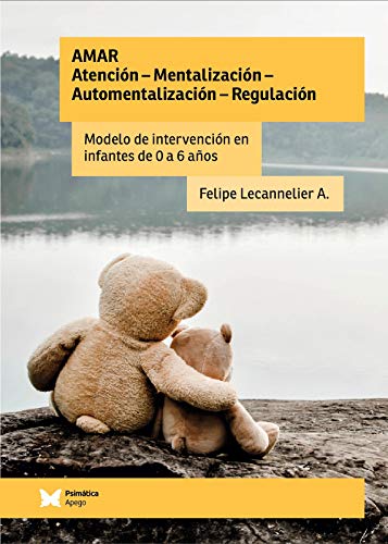 (Amar. Atención - Mentalización - Automentalización - Regulación: Modelo de intervención en infantes de 0 a 6 años (Spanish Edition