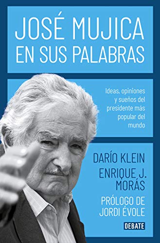 José Mujica en sus palabras: Ideas, opiniones y sueños del presidente más popular del mundo - Epub + Converted pdf