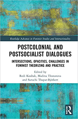 Postcolonial and Postsocialist Dialogues: Intersections, Opacities, Challenges in Feminist Theorizing and Practice - Original PDF
