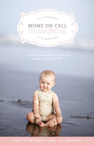 Moms On Call Next Steps Baby Care: 6-15 Months (Moms On Call Parenting Books Book 2)  - Epub + Converted pdf