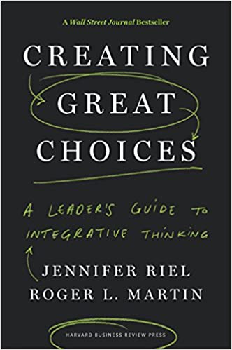 Creating Great Choices: A Leader's Guide to Integrative Thinking - Original PDF