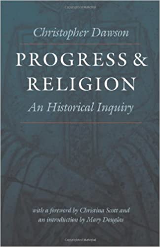 Progress and Religion: An Historical Inquiry (Worlds of Christopher Dawson) - Original PDF