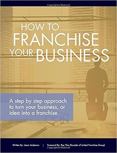 How to Franchise Your Business: A step by step approach to turn your business, or idea into a franchise - Epub + Converted PDF