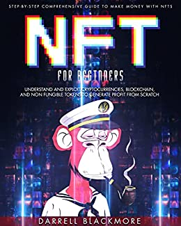 NFT FOR BEGINNERS: Step-By-Step Comprehensive Guide To Make Money With Nfts. Understand And Exploit Cryptocurrencies, Blockchain[2022] - Epub + Converted pdf