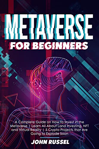 Metaverse for Beginners: A Complete Guide on How to Invest in the Metaverse | Learn All About Land Investing, NFT and Virtual Reality[2021] - Epub + Converted pdf