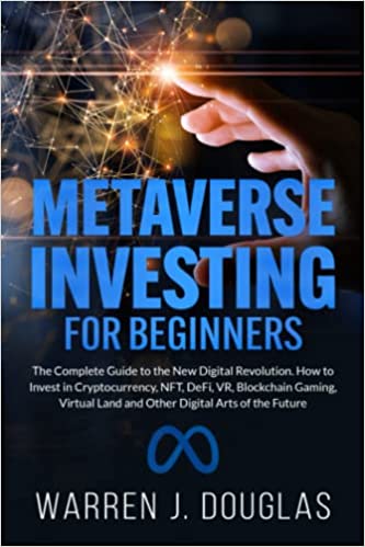 Metaverse Investing for Beginners: The Complete Guide to the New Digital Revolution. How to Invest in Cryptocurrency[2022] - Epub + Converted pdf