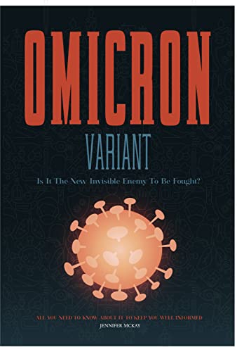 Omicron Variant:  Is It The New Invisible Enemy To Be Fought? - All You Need To Know About It To Keep You Well Informed[2022] - Epub + Converted pdf