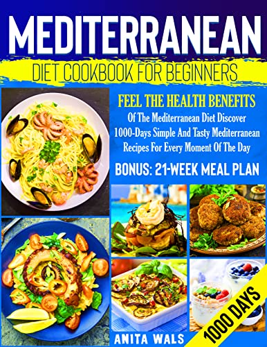 Mediterranean Diet Cookbook For Beginners: Feel The Health Benefits Of The Mediterranean Diet Discover 1000-Days Simple And Tasty Mediterranean [2022] - Epub + Converted pdf