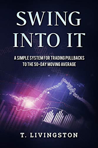 Swing Into It: A Simple System For Trading Pullbacks to the 50-Day Moving Average [2018] - Epub + Converted pdf