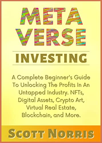 Metaverse Investing: Complete Beginner‘s Guide To Making Massive Profits In An Untapped Industry. NFTs, Digital Assets, Crypto Art [2022] - Epub + Converted pdf