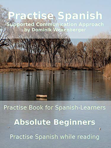 Practise Spanish Absolute Beginners: Practise-book for Spanish learners: Level A0 - Practise Spanish while reading (Spanish Edition)[2019] - Epub + Converted pdf