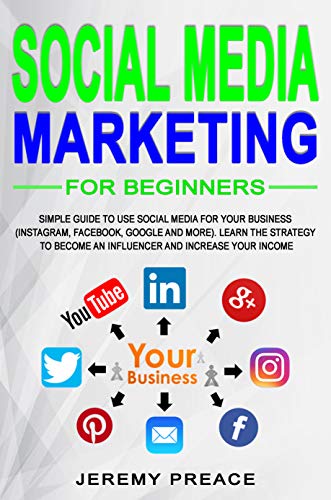 Social media marketing for beginners: Simple guide to use social media for your business (Instragram, Facebook, Google and more)[2019] - Epub + Converted pdf