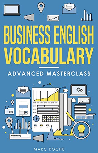Business English Vocabulary: Advanced Masterclass: A Master Vocabulary Builder for Advanced Business English Speaking & Writing - Epub + Converted PDF