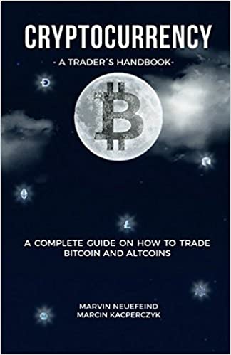 Cryptocurrency - A Trader's Handbook: A Complete Guide On How To Trade Bitcoin And Altcoins - Epub + Converted PDF