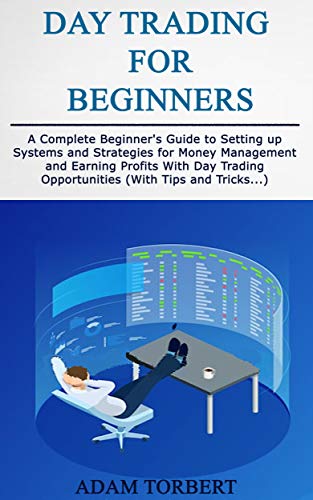 Day Trading for Beginners: A Complete Beginner's Guide to Setting up Systems and Strategies for Money Management  - Epub + Converted PDF