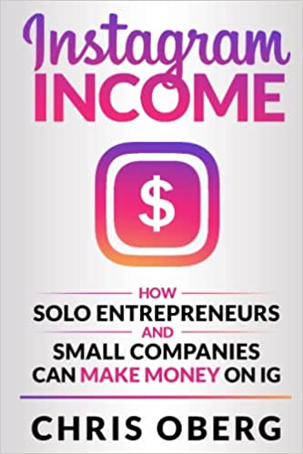 Instagram Income: How Solo Entrepreneurs and Small Companies can Make Money on IG  - Epub + Converted PDF