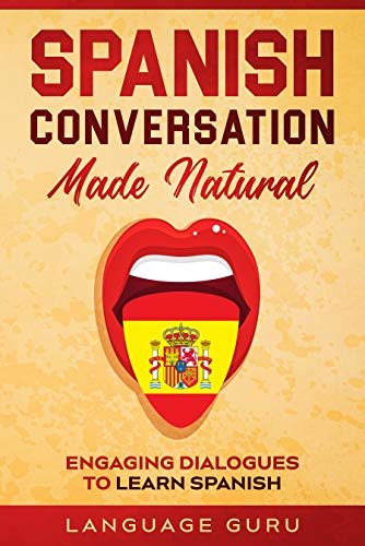 Spanish Conversation Made Natural: Engaging Dialogues to Learn Spanish (Spanish Edition) - Epub + Converted PDF