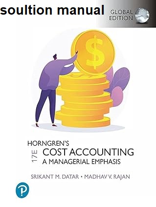 [Soultion Manual] Horngren's Cost Accounting, Global Edition 17th Edition - Pdf