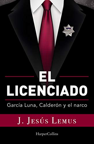 El licenciado: García Luna, Calderón y el narco (Spanish Edition) - Epub + Converted pdf