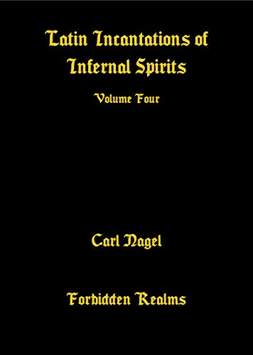 Latin Incantations of Infernal Spirits: Volume Four - Epub + Converted pdf