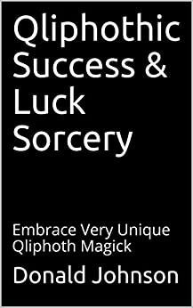 Qliphothic Success & Luck Sorcery: Embrace Very Unique Qliphoth Magick - Epub + Converted pdf