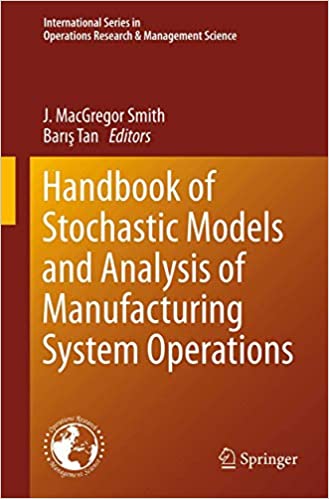 Handbook of Stochastic Models and Analysis of Manufacturing System Operations (International Series in Operations Research & Management Science, 192) (2013th Edition) - Original PDF